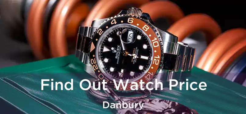  Find Out Watch Price Danbury