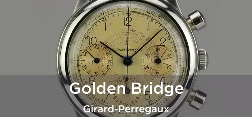  Golden Bridge Girard-Perregaux