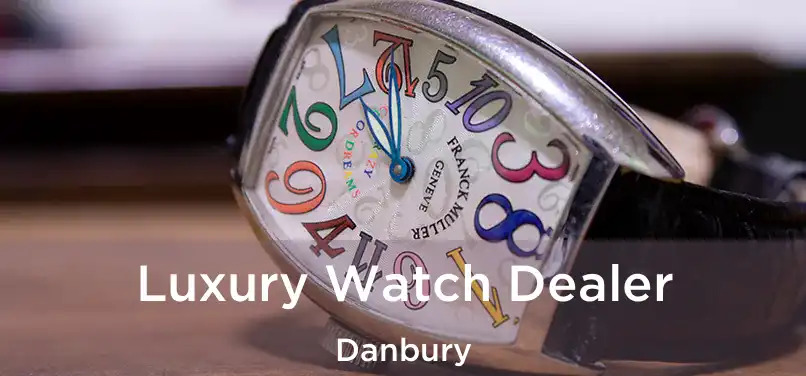  Luxury Watch Dealer Danbury